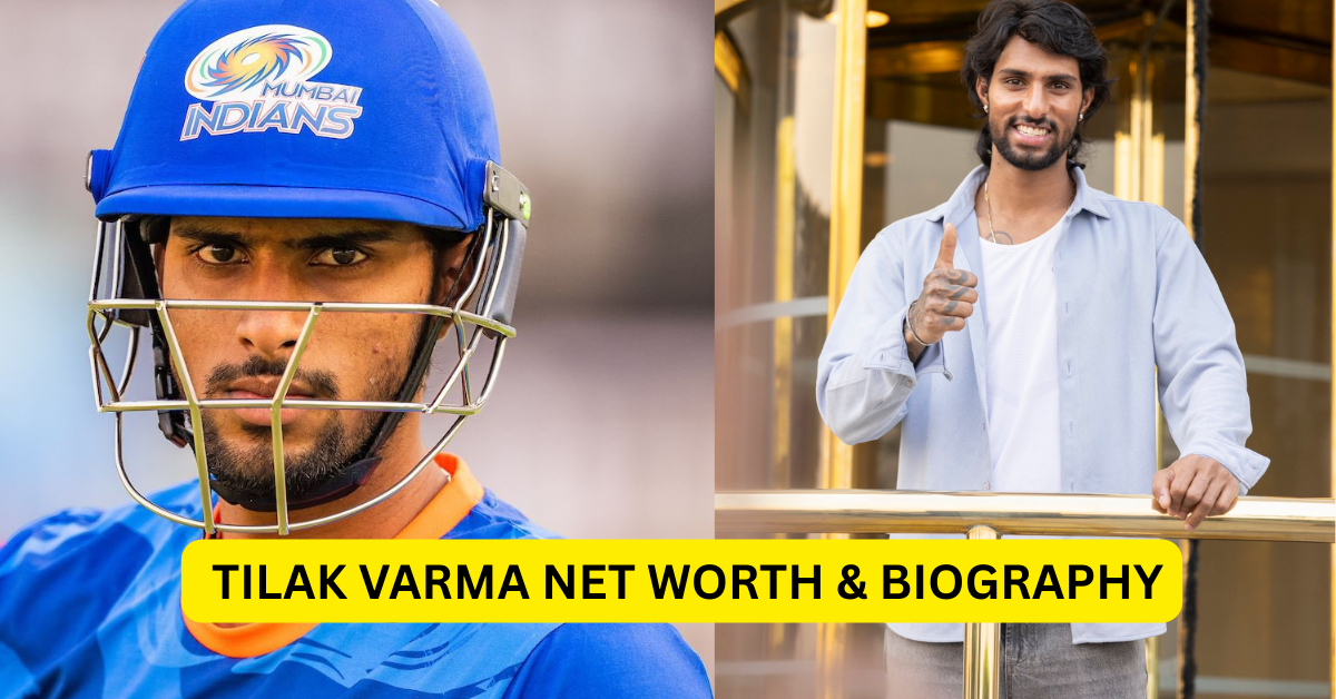 Tilak Varma Net Worth 2025 & Biography